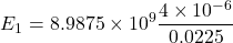 \[ E_1 = 8.9875 \times 10^9 \frac{4 \times 10^{-6}}{0.0225} \]