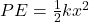 PE = \frac{1}{2} k x^{2}