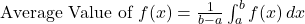 \text{Average Value of } f(x) = \frac{1}{b-a} \int_{a}^{b} f(x) \, dx