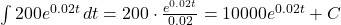 \int 200e^{0.02t} \, dt = 200 \cdot \frac{e^{0.02t}}{0.02} = 10000e^{0.02t} + C