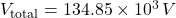 V_{\text{total}} = 134.85 \times 10^{3} \, V