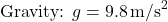 \text{Gravity: } g = 9.8 \, \text{m/s}^2