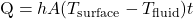 \text{Q} = hA(T_{\text{surface}} - T_{\text{fluid}})t