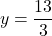 \[y=\frac{13}{3}\]