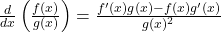 \frac{d}{dx} \left( \frac{f(x)}{g(x)} \right) = \frac{f'(x)g(x) - f(x)g'(x)}{g(x)^2}