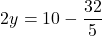 \[ 2y = 10 - \frac{32}{5} \]