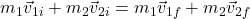 m_1 \vec{v}_{1i} + m_2 \vec{v}_{2i} = m_1 \vec{v}_{1f} + m_2 \vec{v}_{2f}