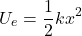 \[ U_e = \frac{1}{2}kx^2 \]