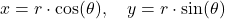 x = r \cdot \cos(\theta), \quad y = r \cdot \sin(\theta)