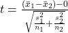 t = \frac{(\bar{x}_1 - \bar{x}_2) - 0}{\sqrt{\frac{s_1^2}{n_1} + \frac{s_2^2}{n_2}}}