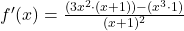 f'(x) = \frac{(3x^2 \cdot (x+1)) - (x^3 \cdot 1)}{(x+1)^2}