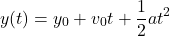 \[y(t) = y_0 + v_0 t + \frac{1}{2} at^2\]