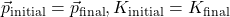 \vec{p}_{\text{initial}} = \vec{p}_{\text{final}}​, K_{\text{initial}} = K_{\text{final}}