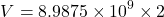 \[ V = 8.9875 \times 10^9 \times 2 \]