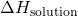 \Delta H_{\text{solution}}