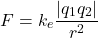 \[ F = k_e \frac{|q_1 q_2|}{r^2} \]