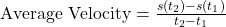 \text{Average Velocity} = \frac{s(t_2) - s(t_1)}{t_2 - t_1}