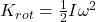 K_{rot} = \frac{1}{2}I\omega^{2}