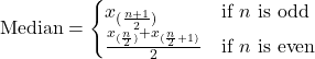 \[ \text{Median} = \begin{cases} x_{(\frac{n+1}{2})} & \text{if } n \text{ is odd} \\ \frac{x_{(\frac{n}{2})} + x_{(\frac{n}{2}+1)}}{2} & \text{if } n \text{ is even} \end{cases} \]