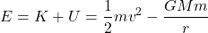 \[ E = K + U = \frac{1}{2}mv^{2} - \frac{GMm}{r} \]