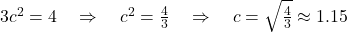 3c^2 = 4 \quad \Rightarrow \quad c^2 = \frac{4}{3} \quad \Rightarrow \quad c = \sqrt{\frac{4}{3}} \approx 1.15