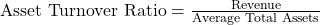 \text{Asset Turnover Ratio} = \frac{\text{Revenue}}{\text{Average Total Assets}}