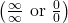 \left(\frac{\infty}{\infty} \text{ or } \frac{0}{0}\right)