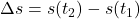 \Delta s = s(t_2) - s(t_1)