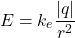 \[ E = k_e \frac{|q|}{r^2} \]