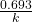 \frac{0.693}{k}