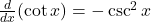 \frac{d}{dx} (\cot x) = -\csc^2 x