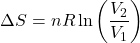 \[\Delta S = nR \ln \left( \frac{V_2}{V_1} \right)\]