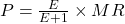 P = \frac{E}{E + 1} \times MR