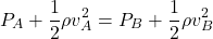 \[ P_A + \frac{1}{2} \rho v_A^2 = P_B + \frac{1}{2} \rho v_B^2 \]