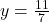 y = \frac{11}{7}