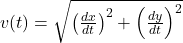 v(t) = \sqrt{\left(\frac{dx}{dt}\right)^2 + \left(\frac{dy}{dt}\right)^2}