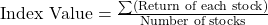 \text{Index Value} = \frac{\sum (\text{Return of each stock})}{\text{Number of stocks}}