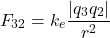 \[ F_{32} = k_e \frac{|q_3 q_2|}{r^2} \]