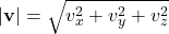 |\mathbf{v}| = \sqrt{v_x^2 + v_y^2 + v_z^2}