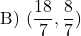 \[ \text{B) } (\frac{18}{7},  \frac{8}{7})\]