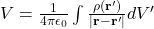 V = \frac{1}{4\pi\epsilon_{0}} \int \frac{\rho(\mathbf{r}')}{|\mathbf{r} - \mathbf{r}'|} dV'