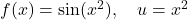 f(x) = \sin(x^2), \quad u = x^2