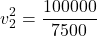 \[ v_2^2 = \frac{100000}{7500} \]