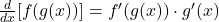 \frac{d}{dx} [f(g(x))] = f'(g(x)) \cdot g'(x)