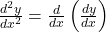 \frac{d^2 y}{dx^2} = \frac{d}{dx} \left( \frac{dy}{dx} \right)