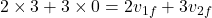 \[ 2 \times 3 + 3 \times 0 = 2v_{1f} + 3v_{2f} \]