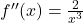 f''(x) = \frac{2}{x^3}