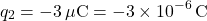 \[ q_2 = -3 \, \mu \text{C} = -3 \times 10^{-6} \, \text{C} \]