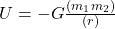 U = -G \frac{(m_{1}m_{2})}{(r)}