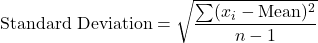 \[ \text{Standard Deviation} = \sqrt{\frac{\sum (x_i - \text{Mean})^2}{n-1}} \]